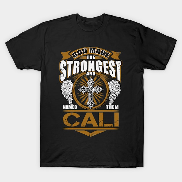 Cali Name T Shirt - God Found Strongest And Named Them Cali Gift Item T-Shirt by reelingduvet